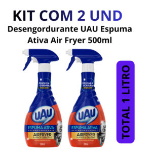 Kit Uau com 2un Desengordurante Uau Espuma Ativa Air Fryer 500ml