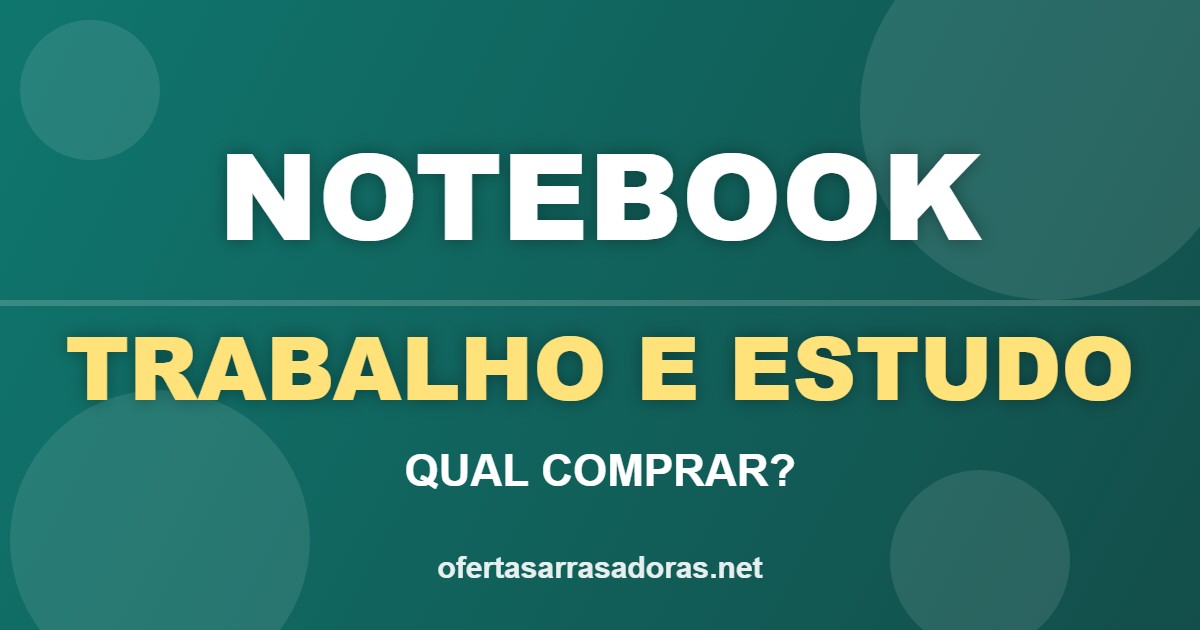 Arte verde com o texto Notebook para trabalho e estudo, qual comprar
