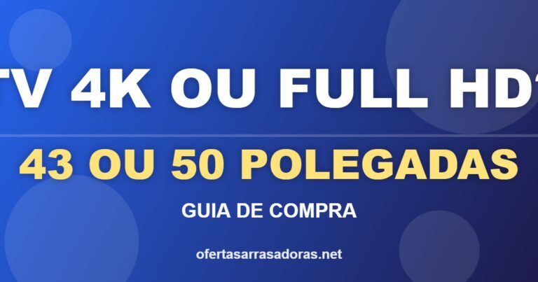 Arte azul com o texto TV 4K ou Full HD, 43 ou 50 polegadas, guia de compra